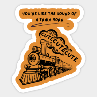 You're Like The Sound of A Train Horn Sticker